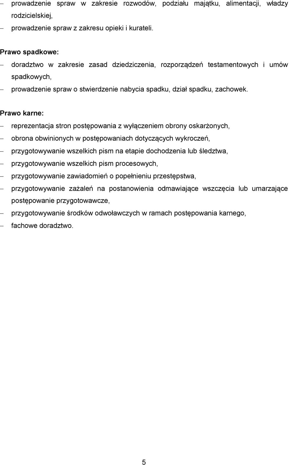 Prawo karne: reprezentacja stron postępowania z wyłączeniem obrony oskarżonych, obrona obwinionych w postępowaniach dotyczących wykroczeń, przygotowywanie wszelkich pism na etapie dochodzenia lub