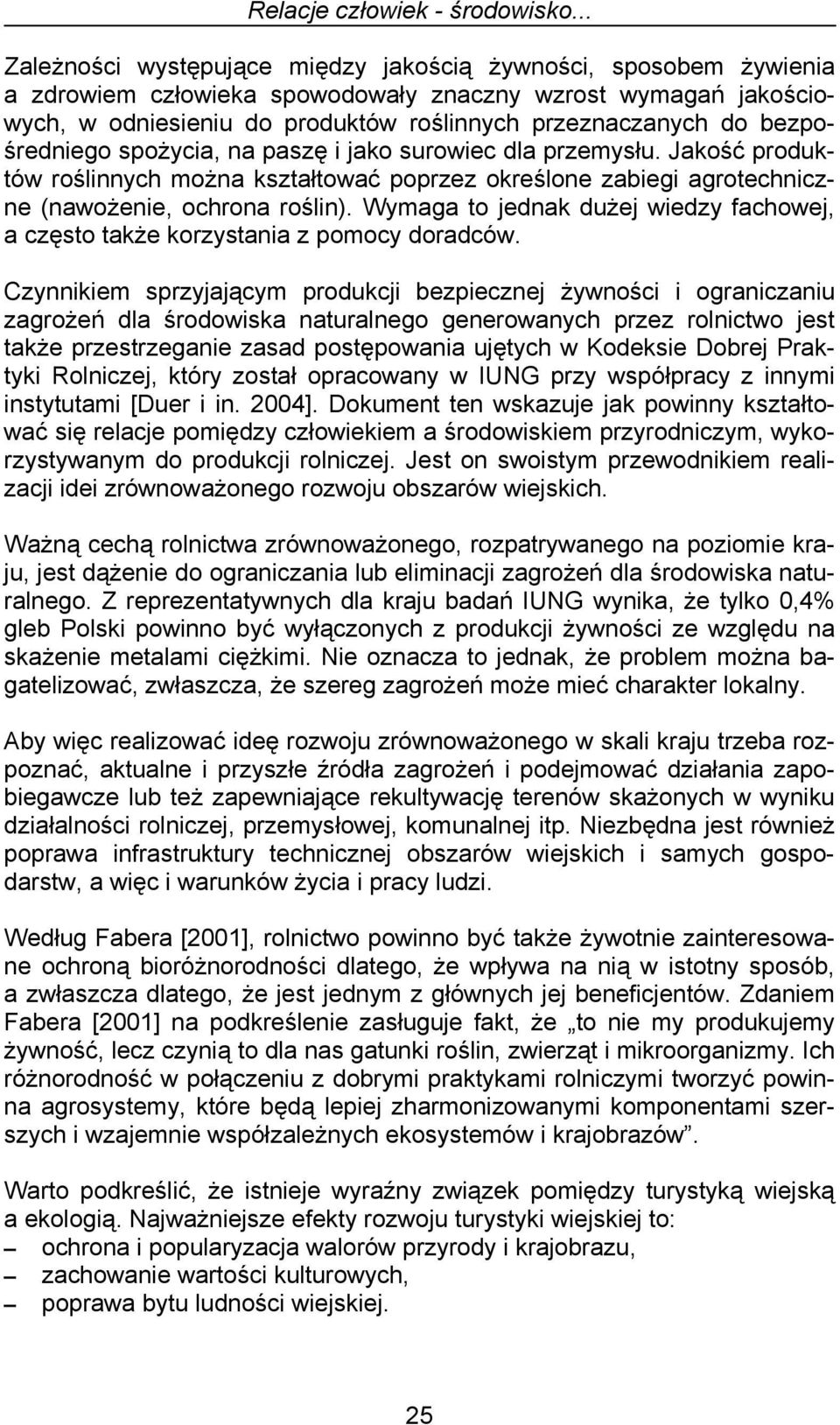 bezpośredniego spożycia, na paszę i jako surowiec dla przemysłu. Jakość produktów roślinnych można kształtować poprzez określone zabiegi agrotechniczne (nawożenie, ochrona roślin).