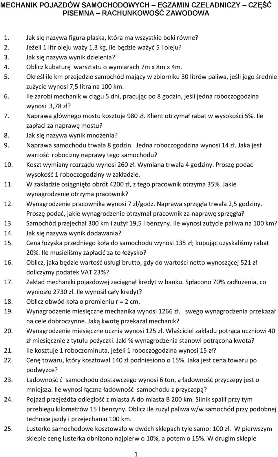 6. Ile zarobi mechanik w ciągu 5 dni, pracując po 8 godzin, jeśli jedna roboczogodzina wynosi 3,78 zł? 7. Naprawa głównego mostu kosztuje 980 zł. Klient otrzymał rabat w wysokości 5%.