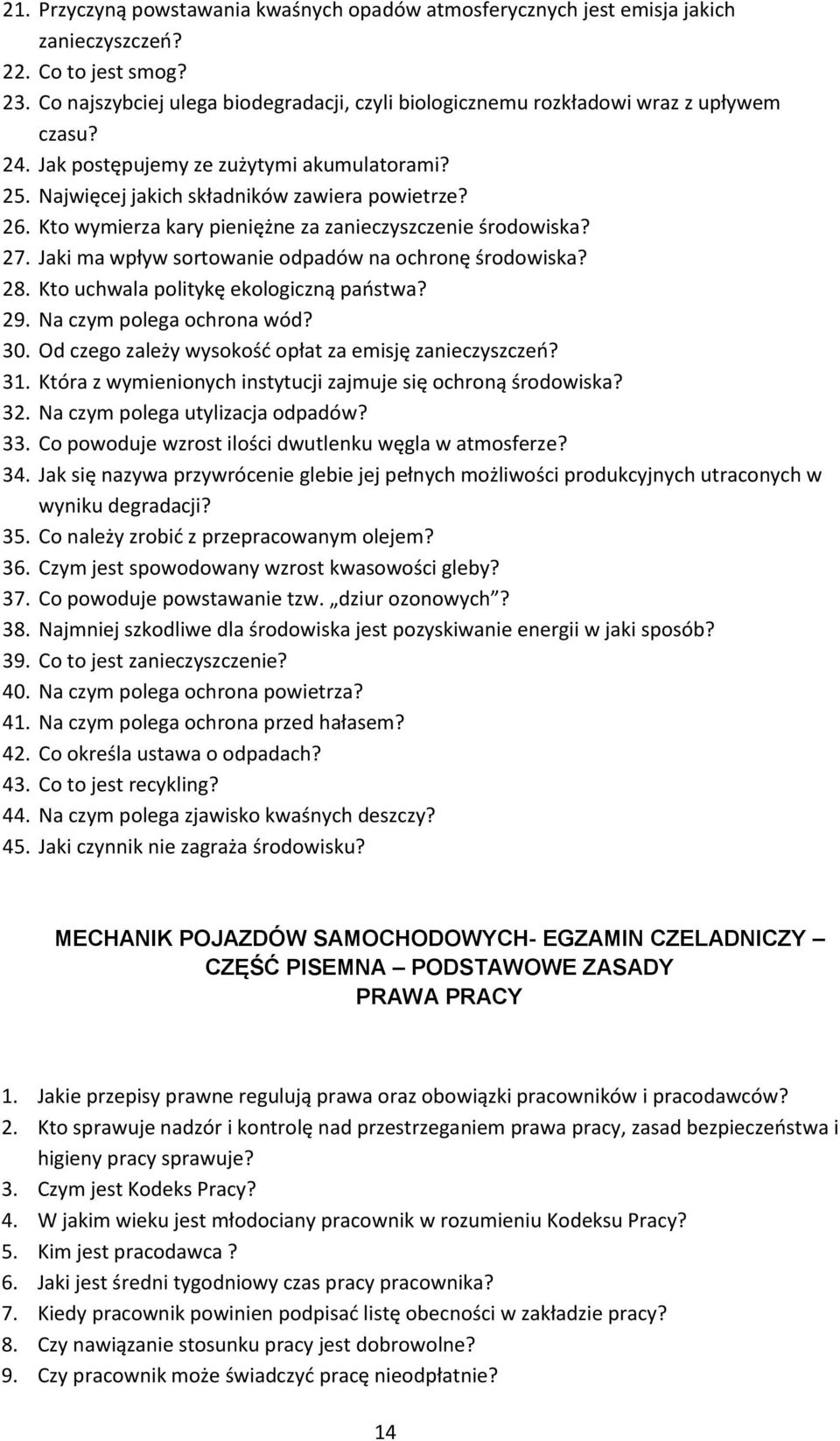 Kto wymierza kary pieniężne za zanieczyszczenie środowiska? 27. Jaki ma wpływ sortowanie odpadów na ochronę środowiska? 28. Kto uchwala politykę ekologiczną państwa? 29. Na czym polega ochrona wód?