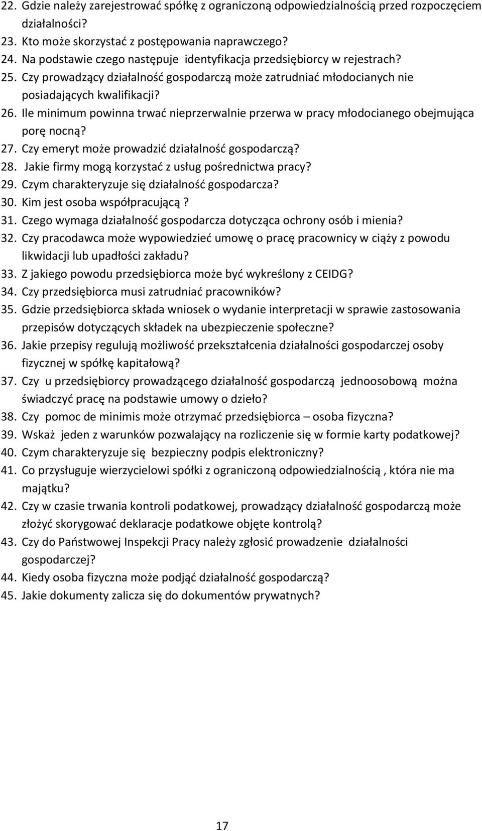 Ile minimum powinna trwać nieprzerwalnie przerwa w pracy młodocianego obejmująca porę nocną? 27. Czy emeryt może prowadzić działalność gospodarczą? 28.