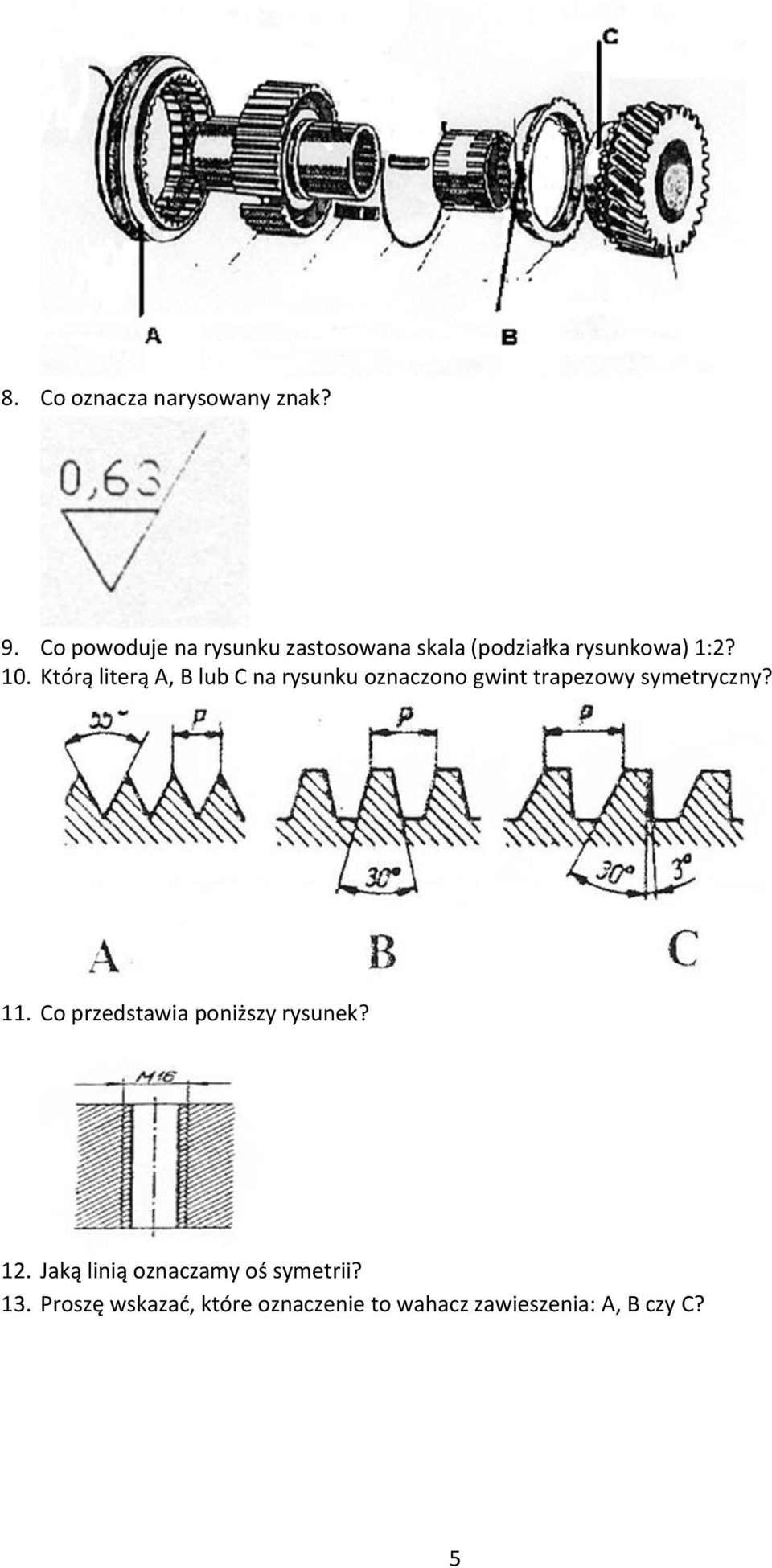 Którą literą A, B lub C na rysunku oznaczono gwint trapezowy symetryczny? 11.