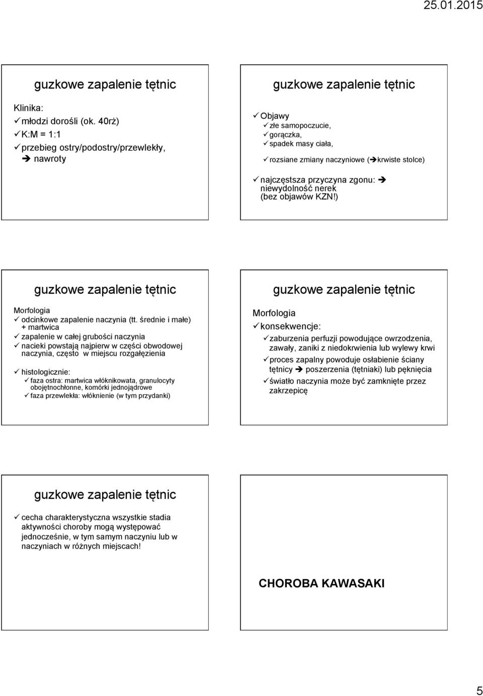 zgonu: è niewydolność nerek (bez objawów KZN!) Morfologia ü odcinkowe zapalenie naczynia (tt.