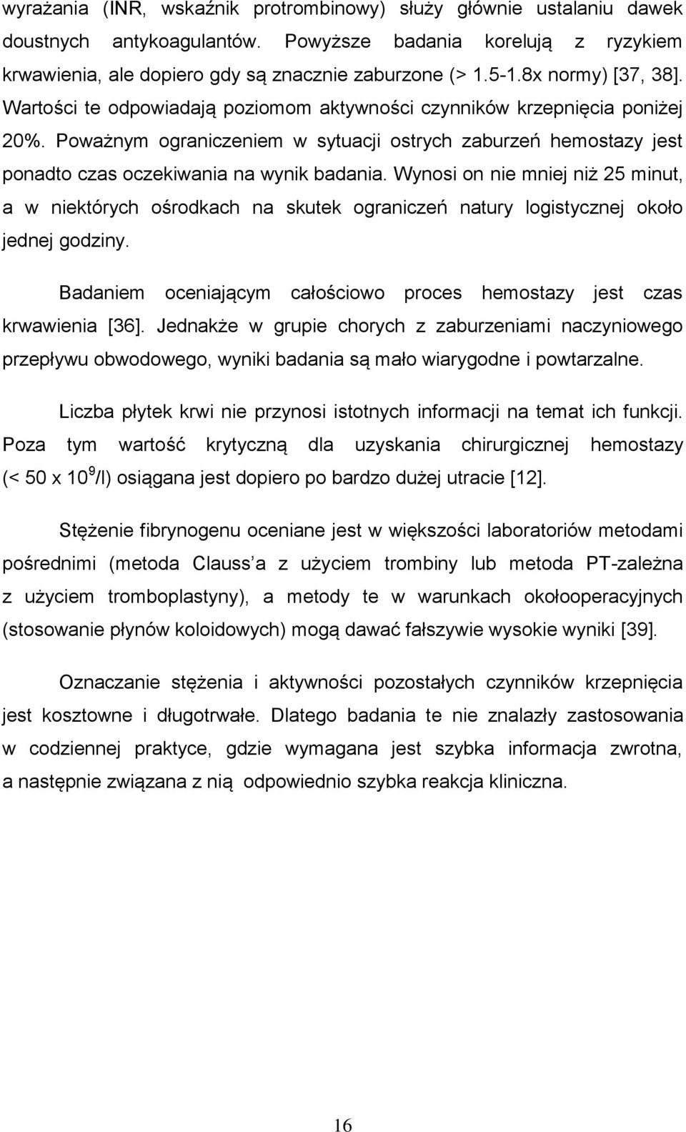 Poważnym ograniczeniem w sytuacji ostrych zaburzeń hemostazy jest ponadto czas oczekiwania na wynik badania.