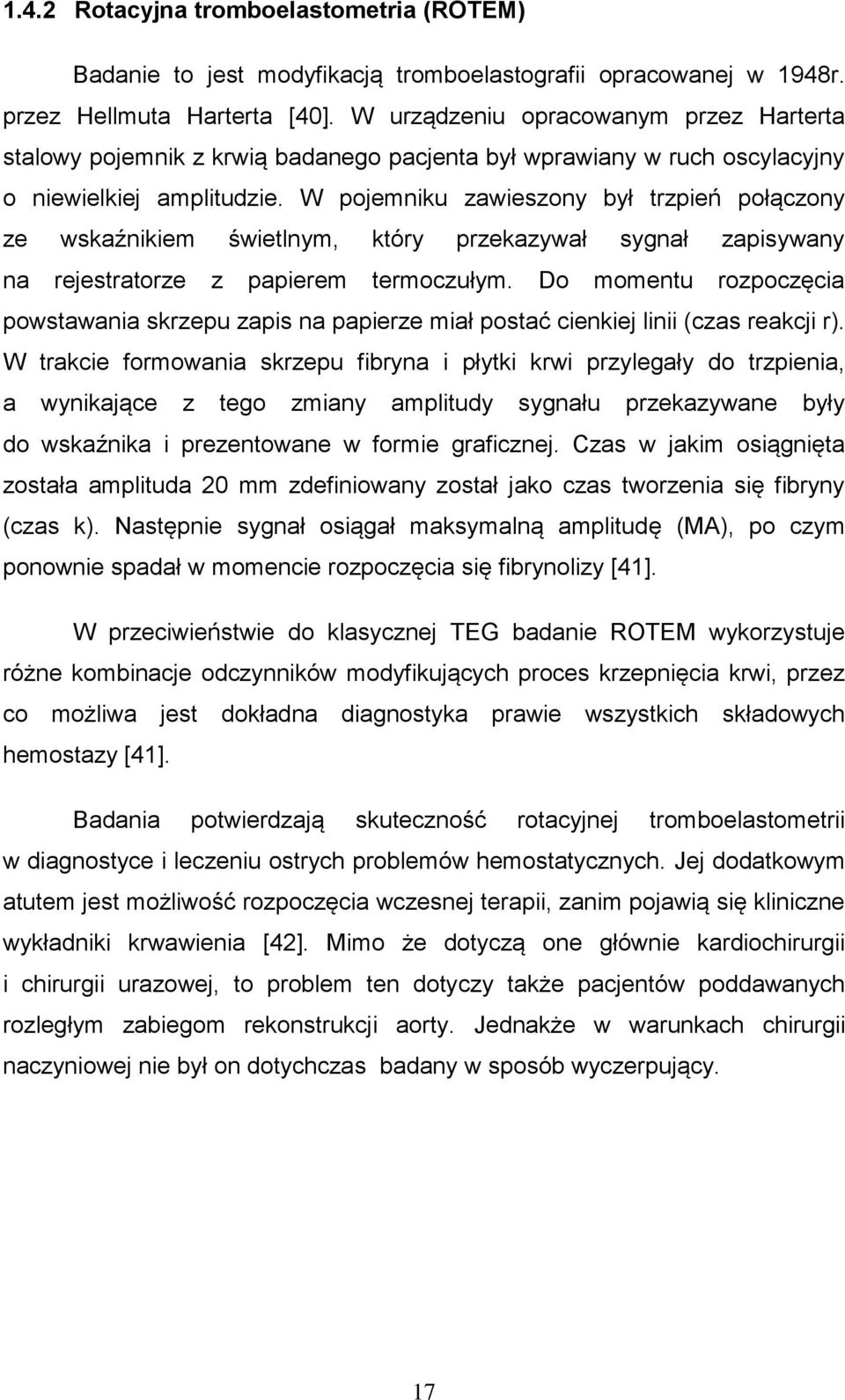 W pojemniku zawieszony był trzpień połączony ze wskaźnikiem świetlnym, który przekazywał sygnał zapisywany na rejestratorze z papierem termoczułym.