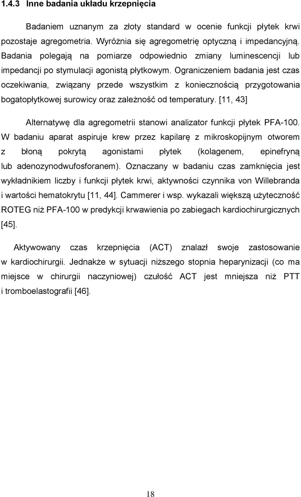 Ograniczeniem badania jest czas oczekiwania, związany przede wszystkim z koniecznością przygotowania bogatopłytkowej surowicy oraz zależność od temperatury.