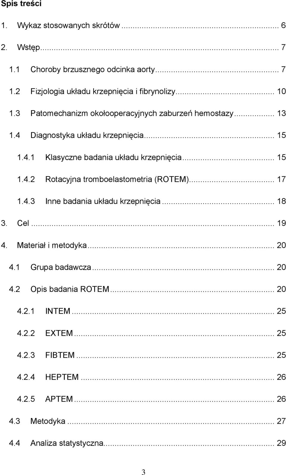 .. 17 1.4.3 Inne badania układu krzepnięcia... 18 3. Cel... 19 4. Materiał i metodyka... 20 4.1 Grupa badawcza... 20 4.2 Opis badania ROTEM... 20 4.2.1 INTEM.