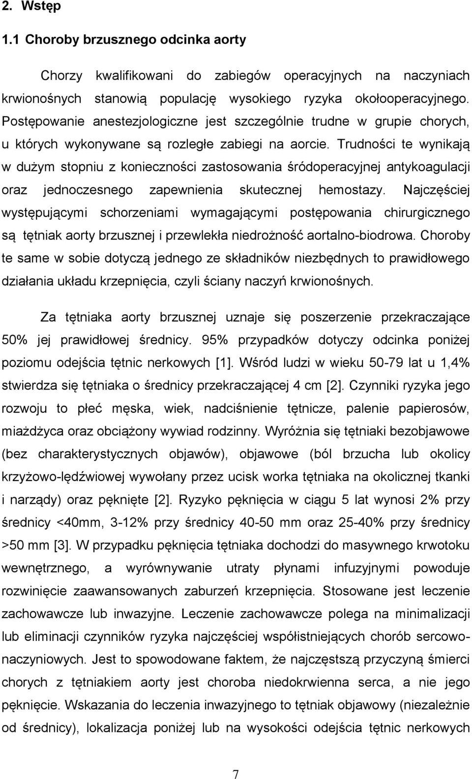 Trudności te wynikają w dużym stopniu z konieczności zastosowania śródoperacyjnej antykoagulacji oraz jednoczesnego zapewnienia skutecznej hemostazy.