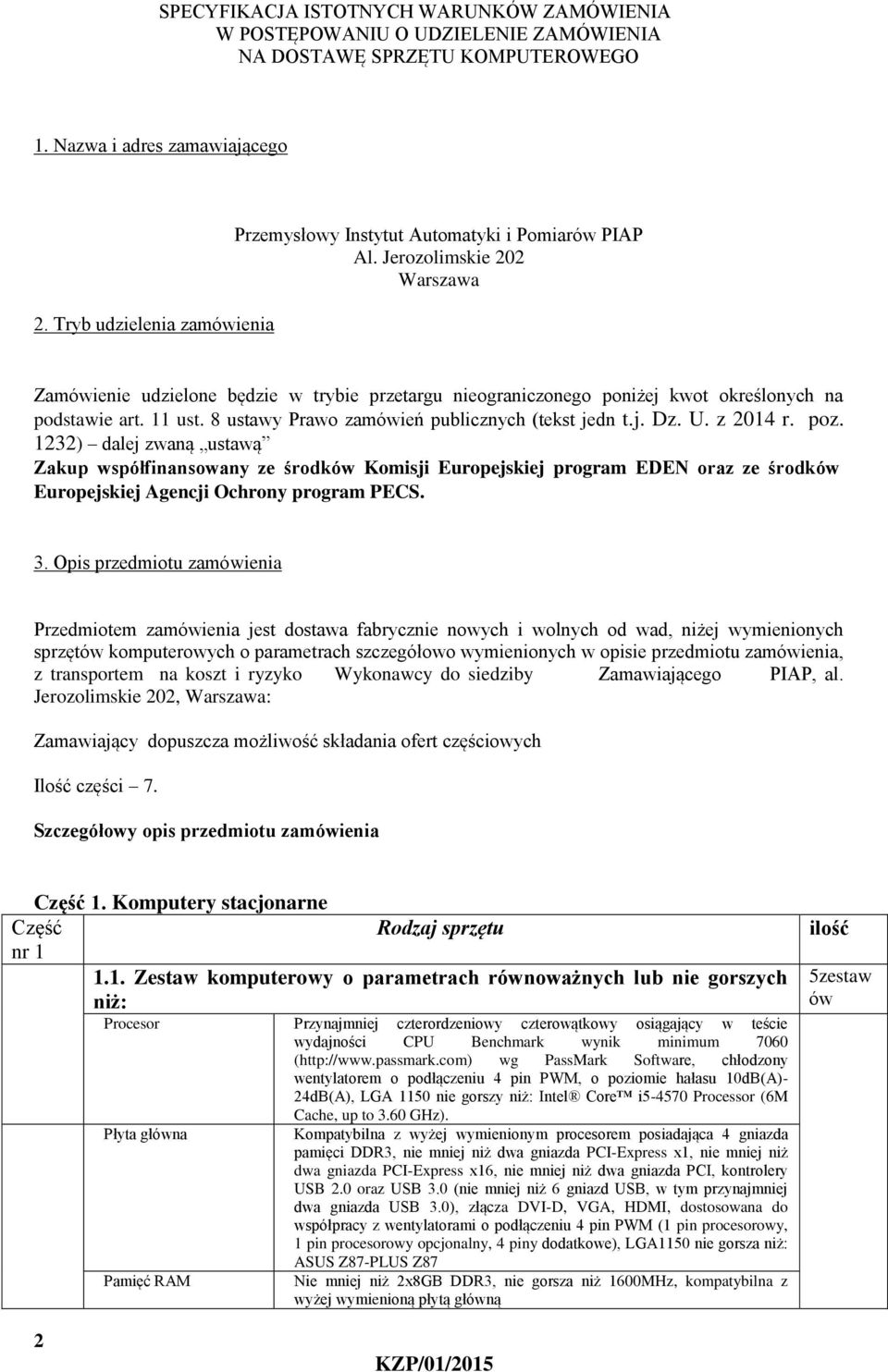 Jerozolimskie 202 Warszawa Zamówienie udzielone będzie w trybie przetargu nieograniczonego poniżej kwot określonych na podstawie art. 11 ust. 8 ustawy Prawo zamówień publicznych (tekst jedn t.j. Dz.