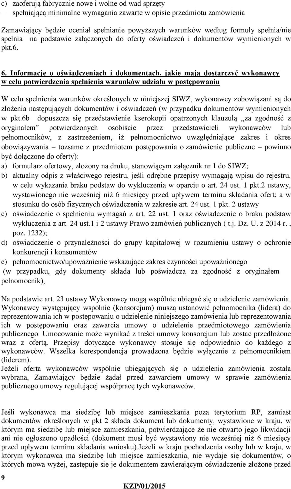 Informacje o oświadczeniach i dokumentach, jakie mają dostarczyć wykonawcy w celu potwierdzenia spełnienia warunków udziału w postępowaniu W celu spełnienia warunków określonych w niniejszej SIWZ,