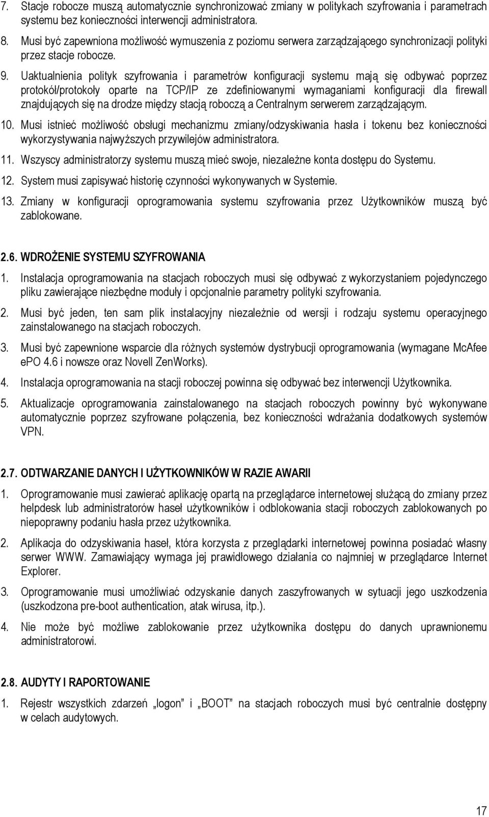 Uaktualnienia polityk szyfrowania i parametrów konfiguracji systemu mają się odbywać poprzez protokół/protokoły oparte na TCP/IP ze zdefiniowanymi wymaganiami konfiguracji dla firewall znajdujących