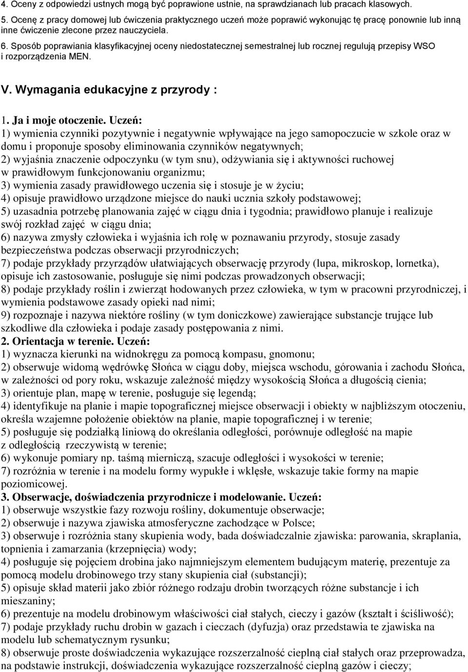 Sposób poprawiania klasyfikacyjnej oceny niedostatecznej semestralnej lub rocznej regulują przepisy WSO i rozporządzenia MEN. V. Wymagania edukacyjne z przyrody : 1. Ja i moje otoczenie.