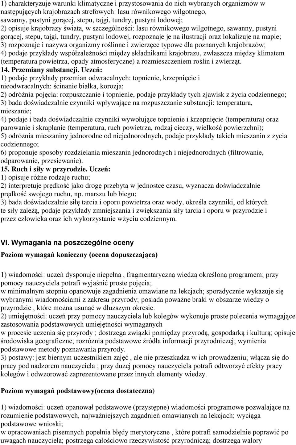 lokalizuje na mapie; 3) rozpoznaje i nazywa organizmy roślinne i zwierzęce typowe dla poznanych krajobrazów; 4) podaje przykłady współzależności między składnikami krajobrazu, zwłaszcza między