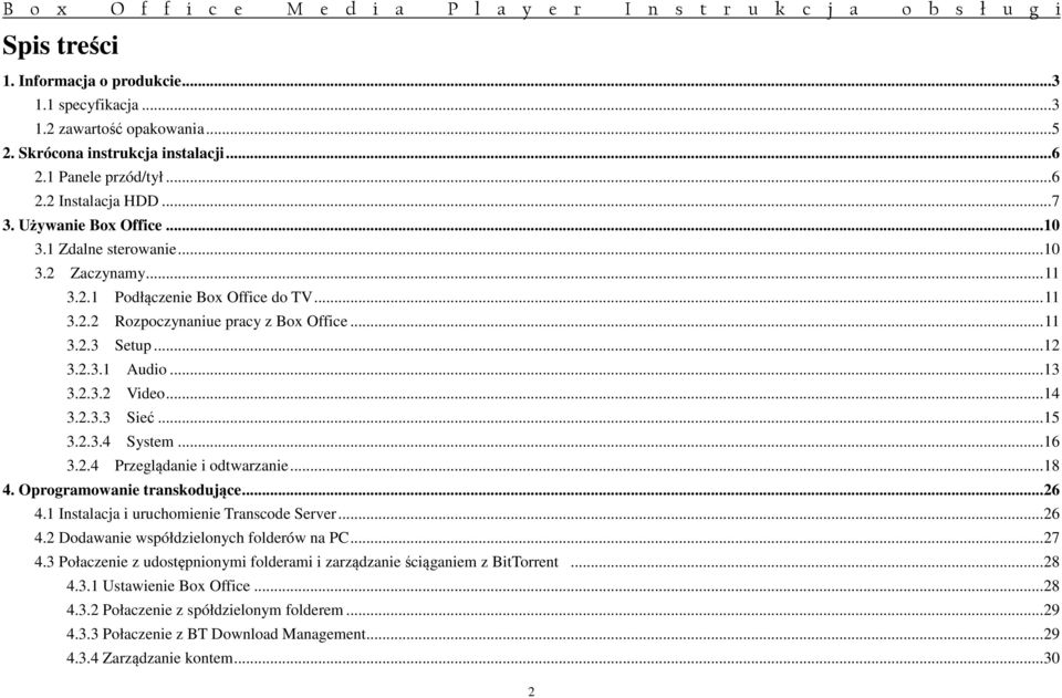 ..14 3.2.3.3 Sieć...15 3.2.3.4 System...16 3.2.4 Przeglądanie i odtwarzanie...18 4. Oprogramowanie transkodujące...26 4.1 Instalacja i uruchomienie Transcode Server...26 4.2 Dodawanie współdzielonych folderów na PC.