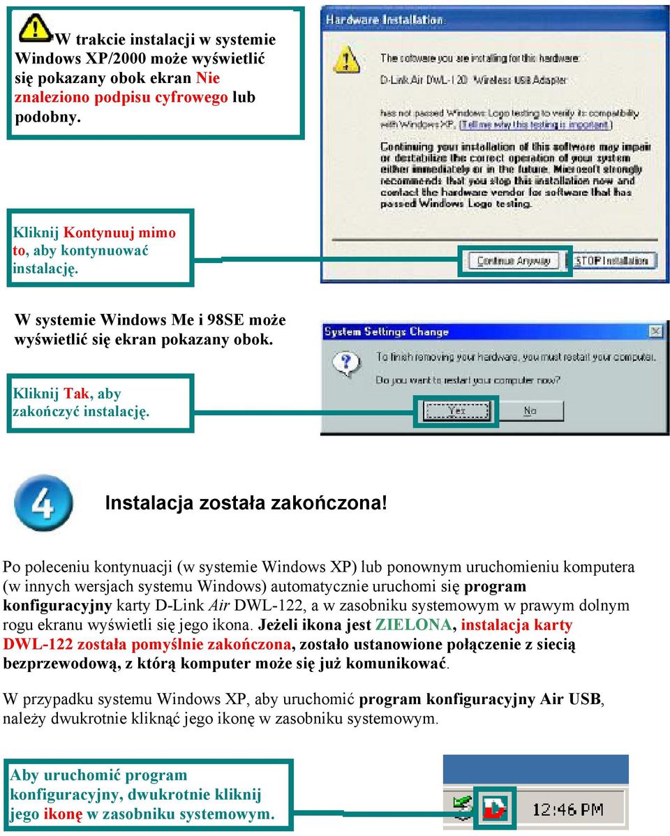 Po poleceniu kontynuacji (w systemie Windows XP) lub ponownym uruchomieniu komputera (w innych wersjach systemu Windows) automatycznie uruchomi się program konfiguracyjny karty D-Link Air DWL-122, a