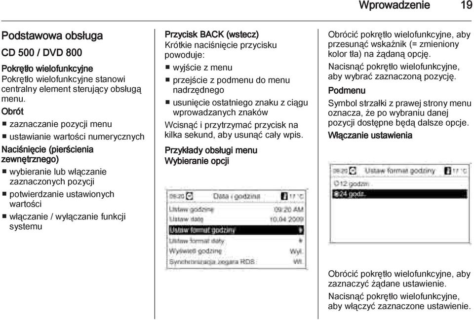 wyłączanie funkcji systemu Przycisk BACK (wstecz) Krótkie naciśnięcie przycisku powoduje: wyjście z menu przejście z podmenu do menu nadrzędnego usunięcie ostatniego znaku z ciągu wprowadzanych