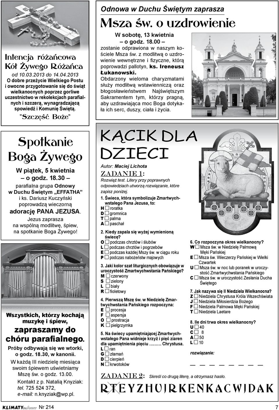 W sobotę, 13 kwietnia o godz. 18.00 zostanie odprawiona w naszym kościele Msza św. z modlitwą o uzdrowienie wewnętrzne i fizyczne, którą poprowadzi pallotyn, ks. Ireneusz Łukanowski.