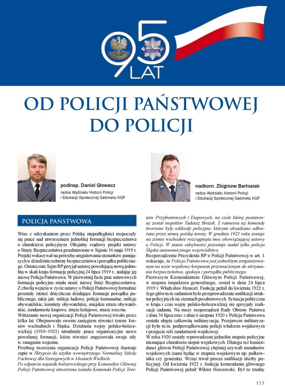 formacji bezpieczeństwa o charakterze policyjnym. Oficjalny rządowy projekt ustawy o Straży Bezpieczeństwa przedstawiono w Sejmie 16 maja 1919 r.