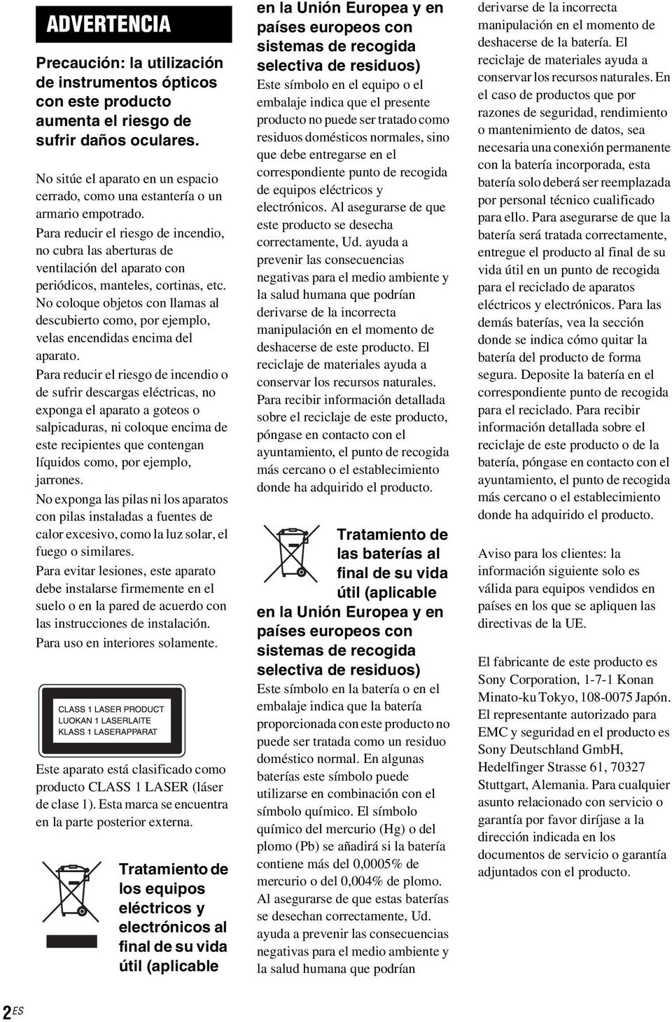 Para reducir el riesgo de incendio, no cubra las aberturas de ventilación del aparato con periódicos, manteles, cortinas, etc.