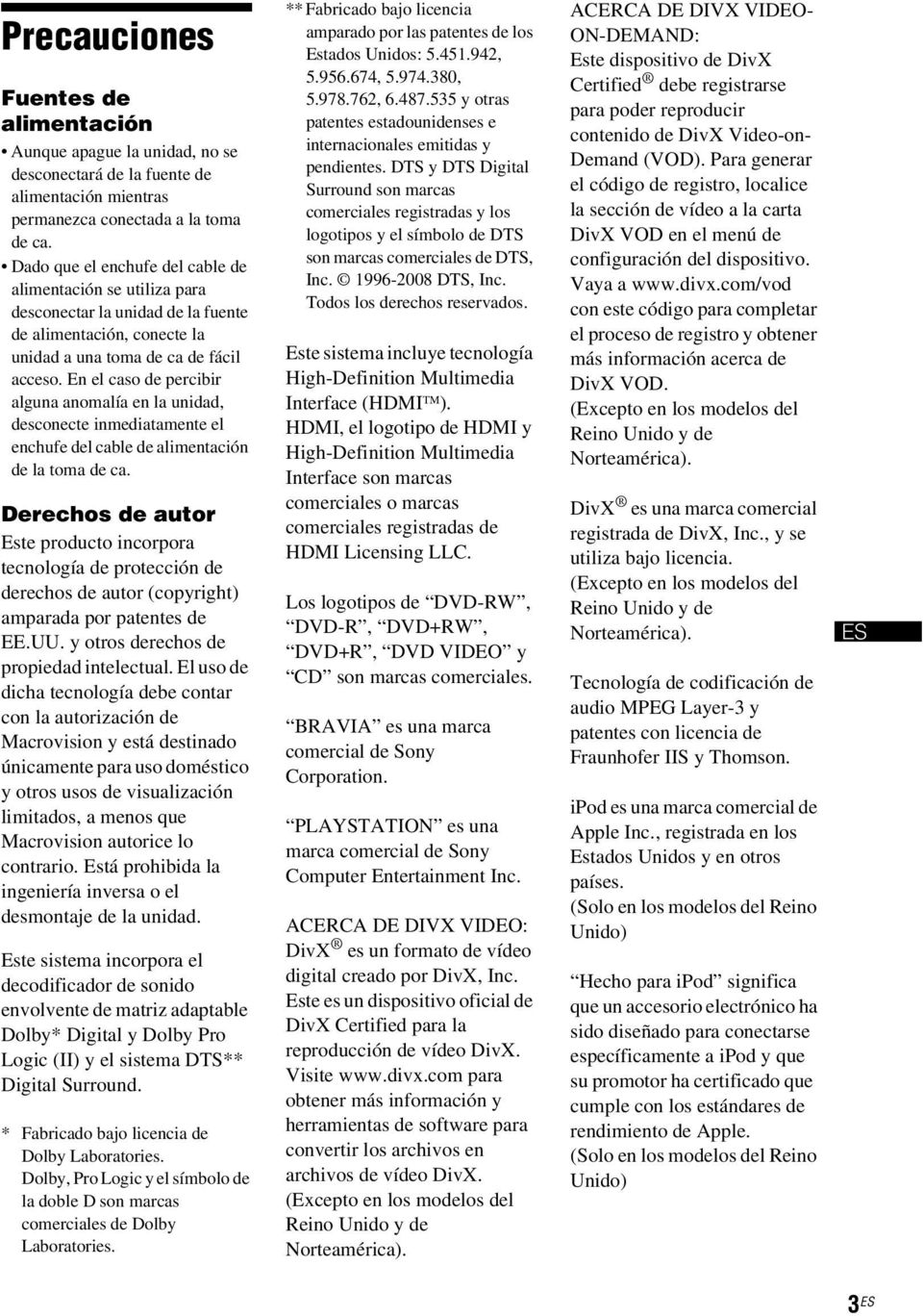 En el caso de percibir alguna anomalía en la unidad, desconecte inmediatamente el enchufe del cable de alimentación de la toma de ca.