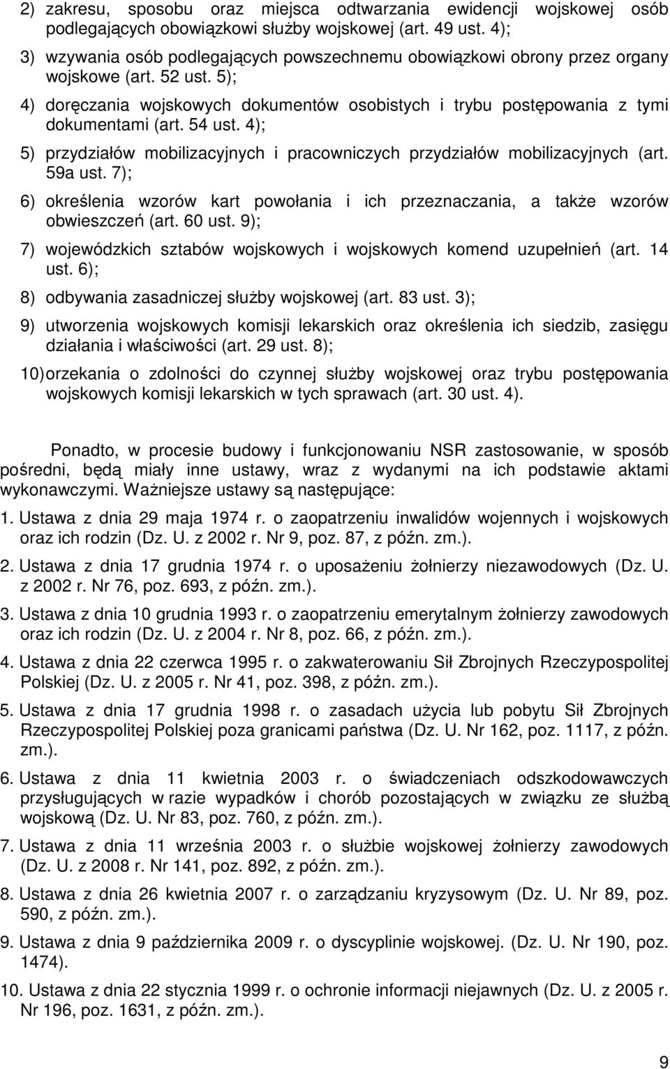 54 ust. 4); 5) przydziałów mobilizacyjnych i pracowniczych przydziałów mobilizacyjnych (art. 59a ust. 7); 6) określenia wzorów kart powołania i ich przeznaczania, a takŝe wzorów obwieszczeń (art.