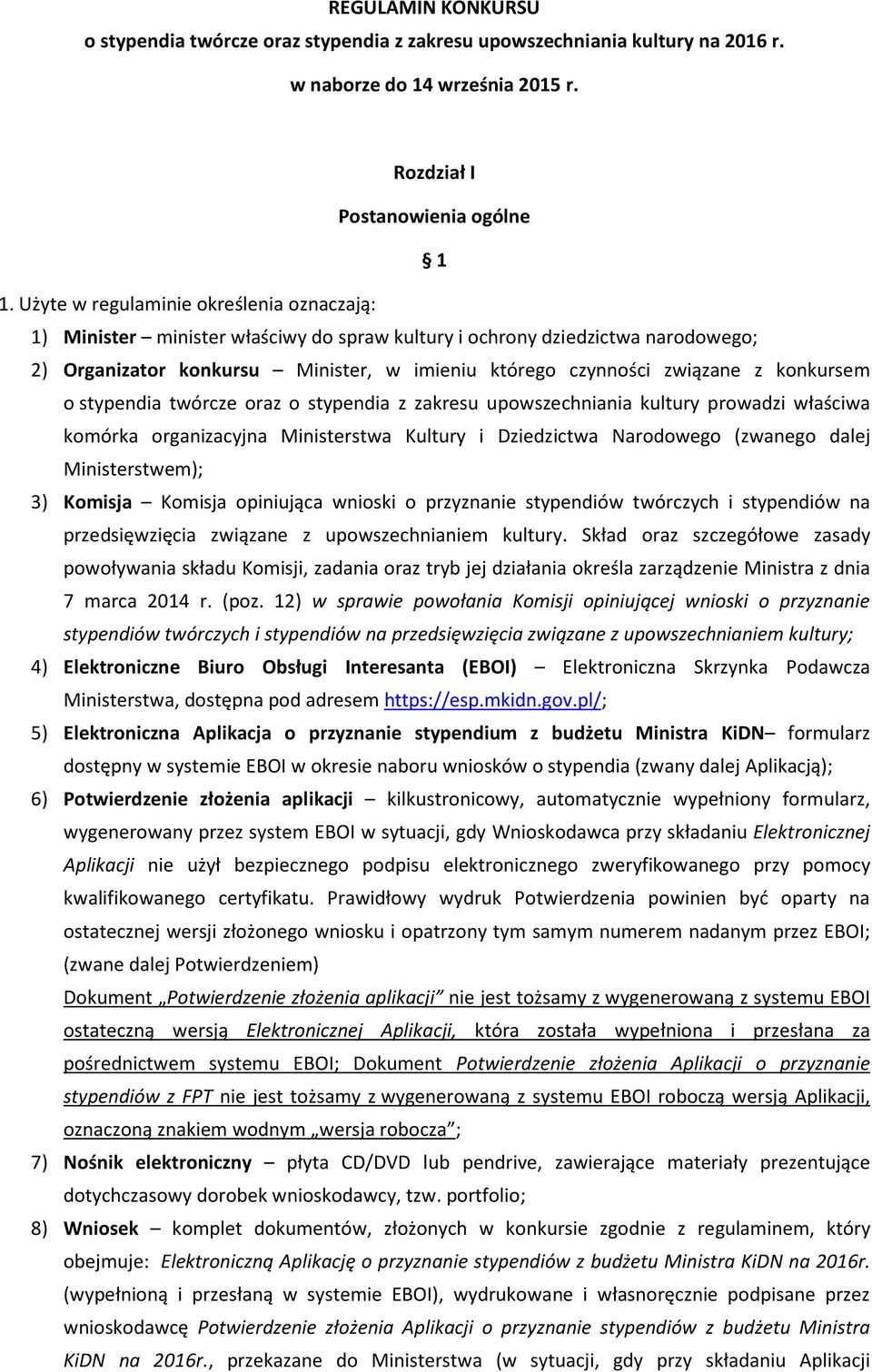 konkursem o stypendia twórcze oraz o stypendia z zakresu upowszechniania kultury prowadzi właściwa komórka organizacyjna Ministerstwa Kultury i Dziedzictwa Narodowego (zwanego dalej Ministerstwem);