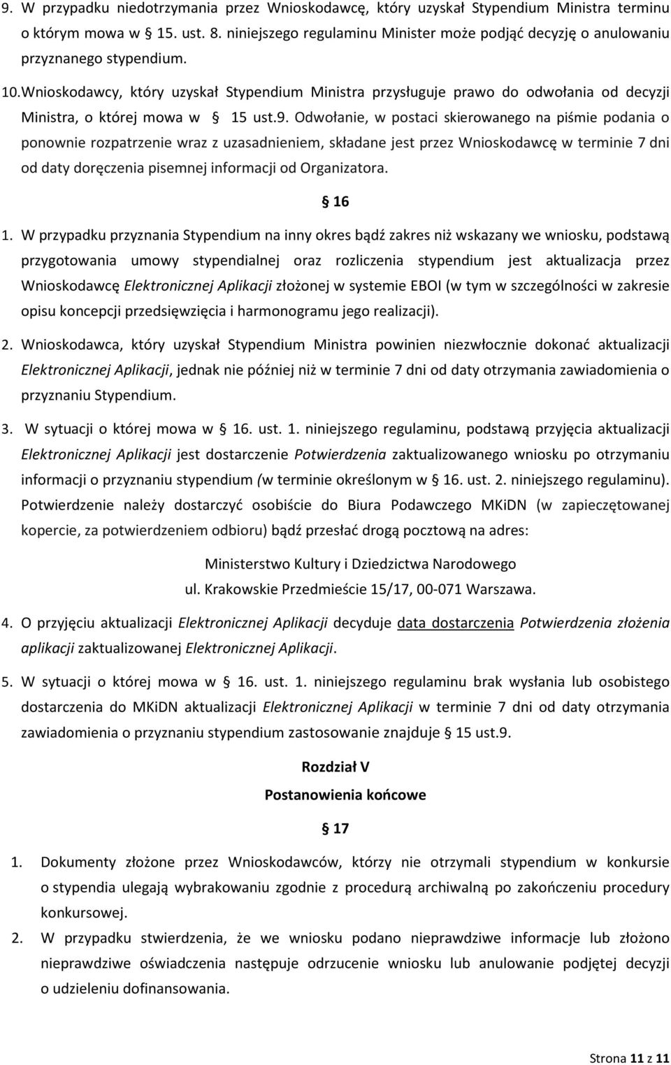 Wnioskodawcy, który uzyskał Stypendium Ministra przysługuje prawo do odwołania od decyzji Ministra, o której mowa w 15 ust.9.