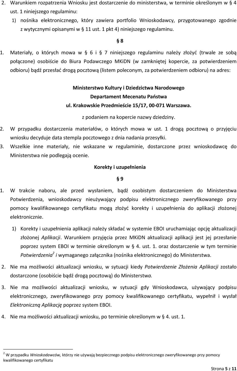 Materiały, o których mowa w 6 i 7 niniejszego regulaminu należy złożyć (trwale ze sobą połączone) osobiście do Biura Podawczego MKiDN (w zamkniętej kopercie, za potwierdzeniem odbioru) bądź przesłać