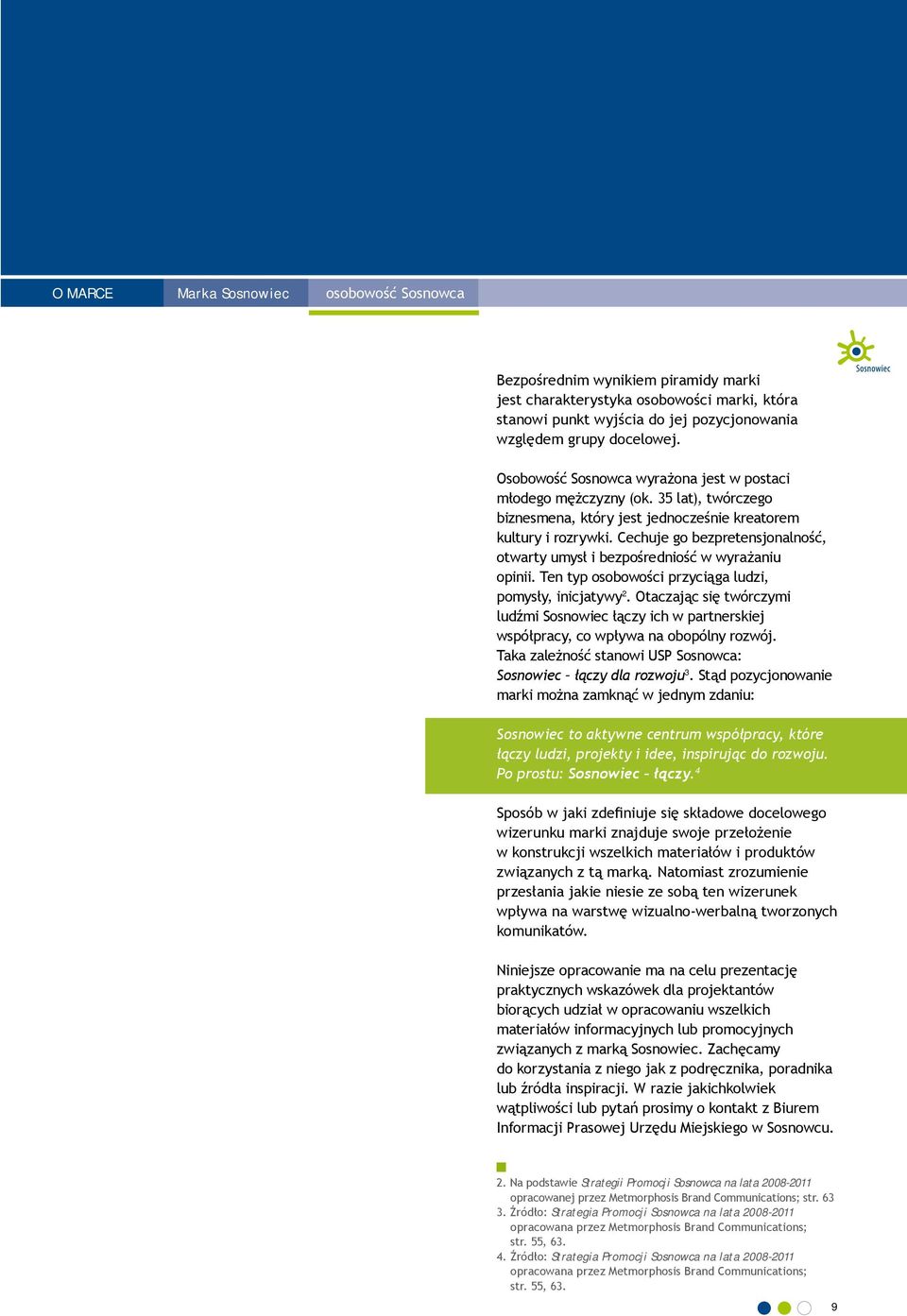 Cechuje go bezpretensjonalność, otwarty umysł i bezpośredniość w wyrażaniu opinii. Ten typ osobowości przyciąga ludzi, pomysły, inicjatywy 2.