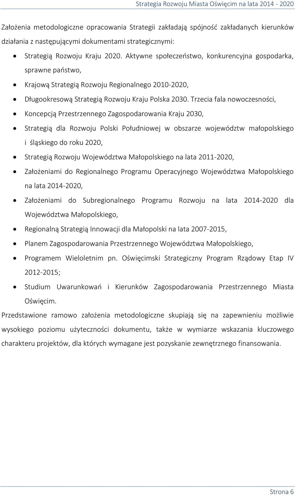 Trzecia fala nowoczesności, Koncepcją Przestrzennego Zagospodarowania Kraju 2030, Strategią dla Rozwoju Polski Południowej w obszarze województw małopolskiego i śląskiego do roku 2020, Strategią