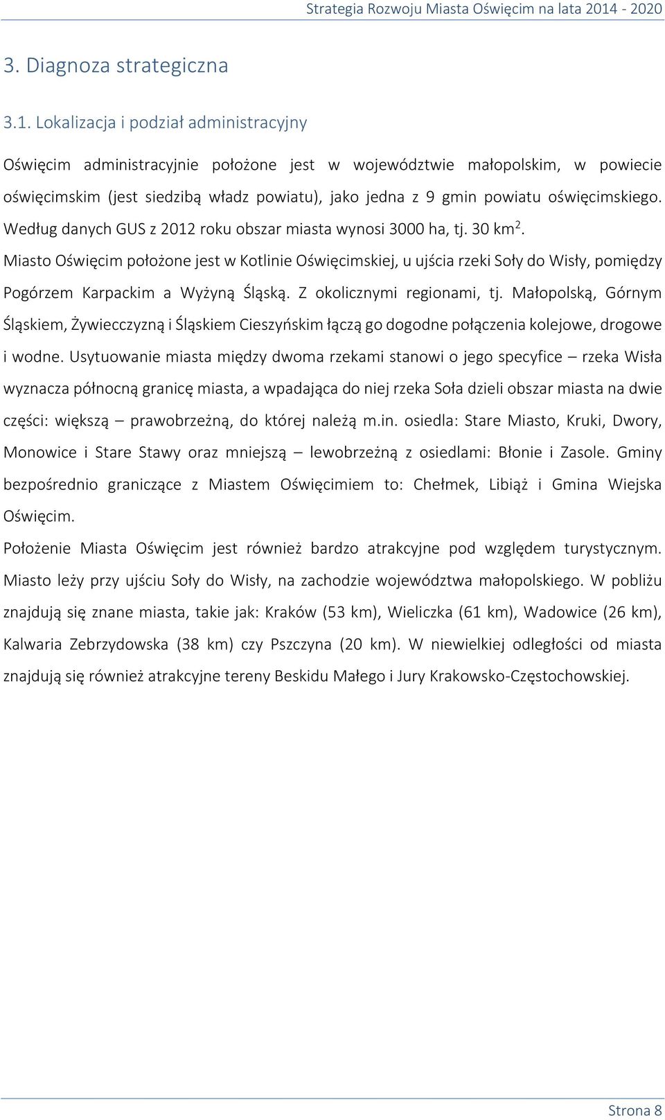 oświęcimskiego. Według danych GUS z 2012 roku obszar miasta wynosi 3000 ha, tj. 30 km 2.