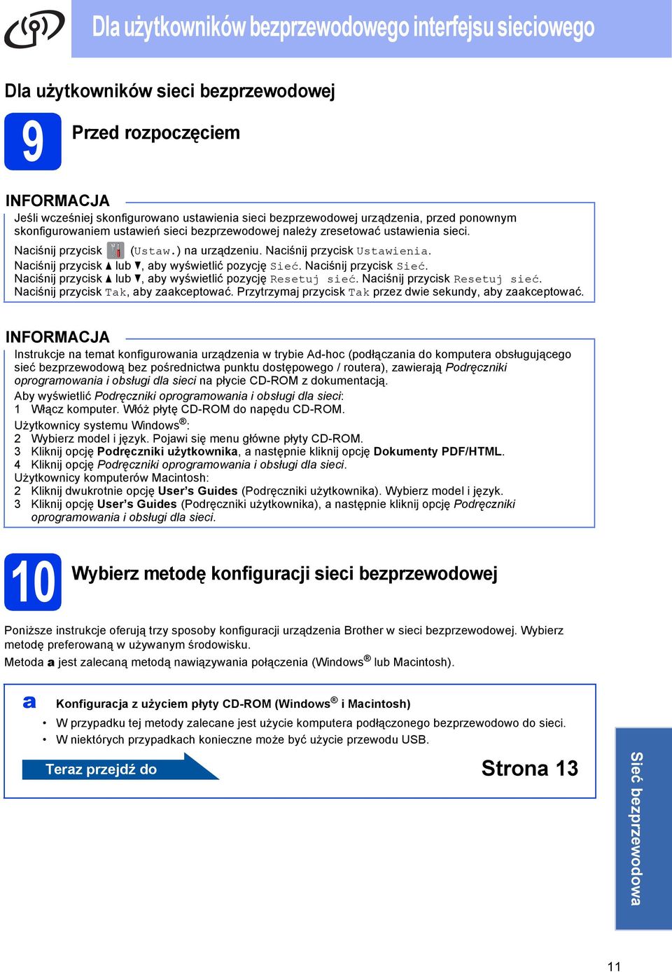 Niśnij przyisk lu, y wyświetlić pozyję Resetuj sieć. Niśnij przyisk Resetuj sieć. Niśnij przyisk Tk, y zkeptowć. Przytrzymj przyisk Tk przez wie sekuny, y zkeptowć.