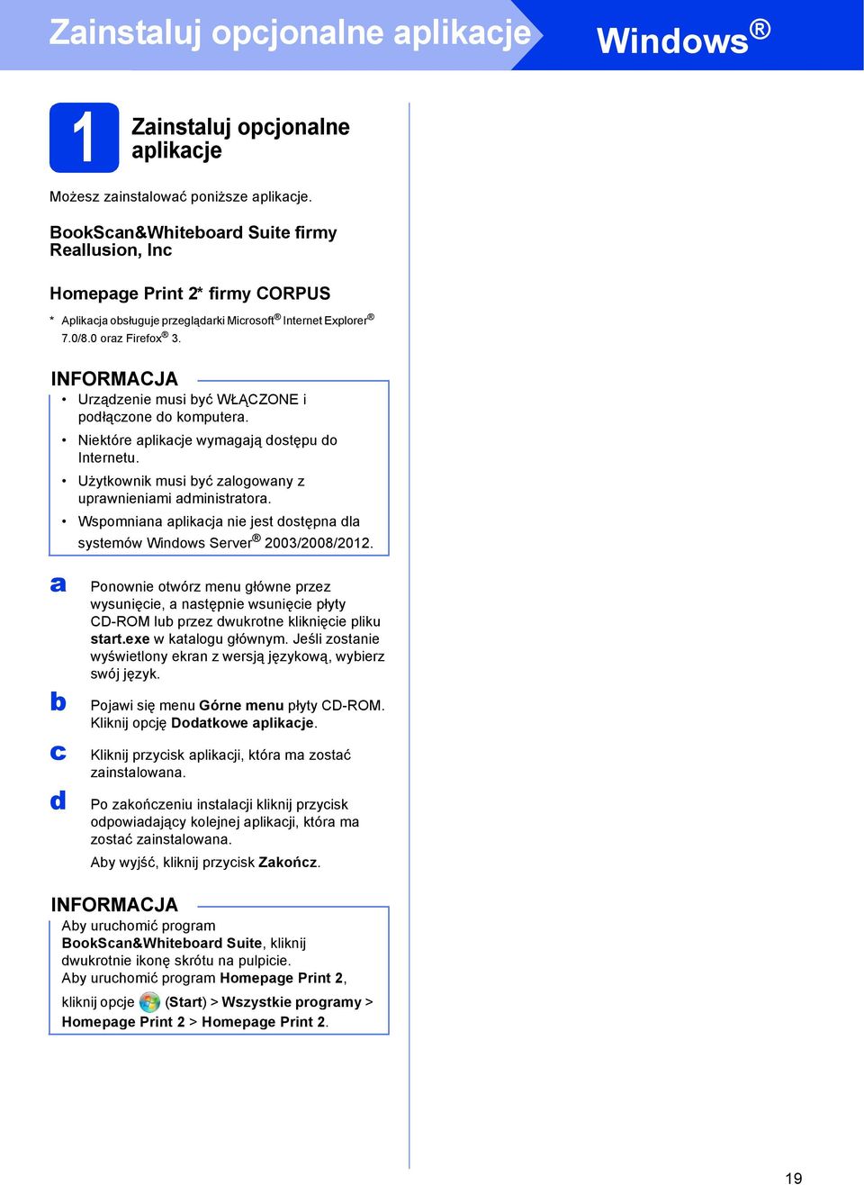 Niektóre plikje wymgją ostępu o Internetu. Użytkownik musi yć zlogowny z uprwnienimi ministrtor. Wspomnin plikj nie jest ostępn l systemów Winows Server 2003/2008/2012.