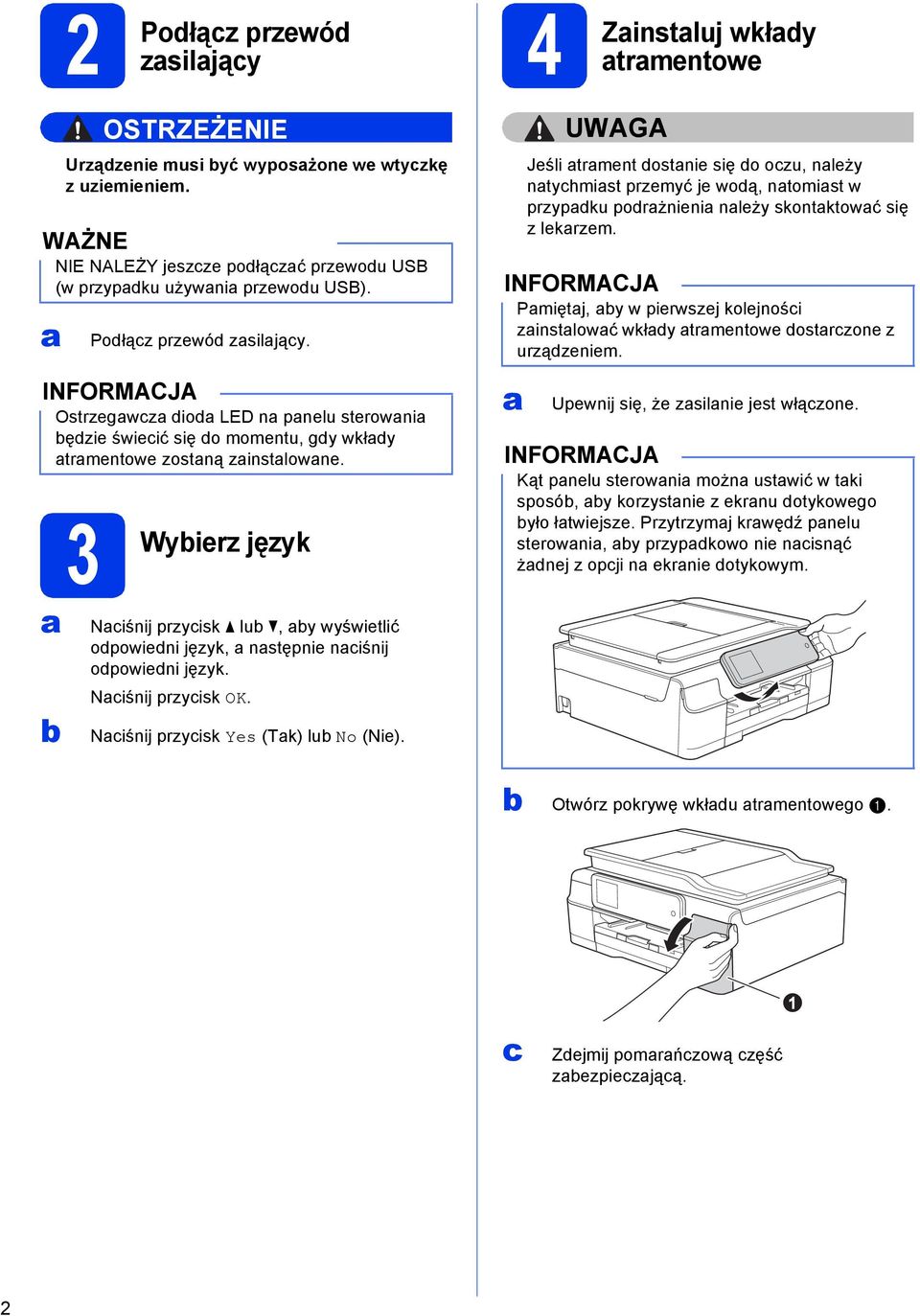 język Niśnij przyisk lu, y wyświetlić opowieni język, nstępnie niśnij opowieni język. Niśnij przyisk OK. Niśnij przyisk Yes (Tk) lu No (Nie).