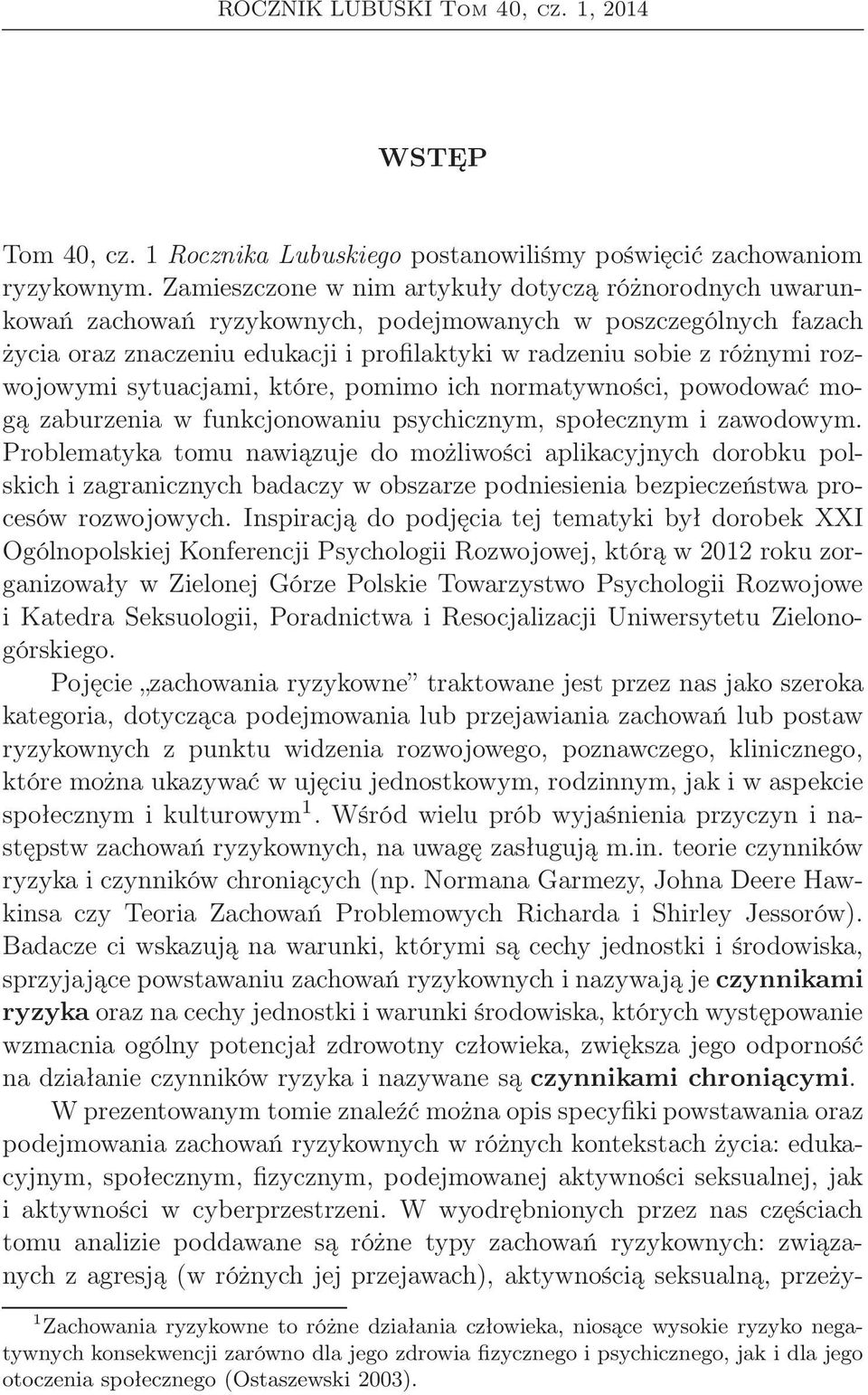 rozwojowymi sytuacjami, które, pomimo ich normatywności, powodować mogą zaburzenia w funkcjonowaniu psychicznym, społecznym i zawodowym.