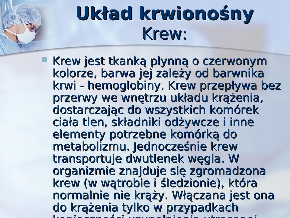 i inne elementy potrzebne komórką do metabolizmu. Jednocześnie krew transportuje dwutlenek węgla.