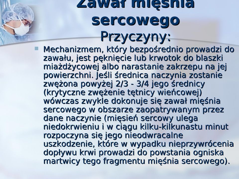 Jeśli średnica naczynia zostanie zwężona powyżej 2/3-3/4 jego średnicy (krytyczne zwężenie tętnicy wieńcowej) wówczas zwykle dokonuje się zawał