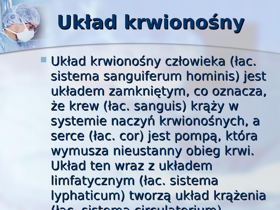 sanguis) krąży w systemie naczyń krwionośnych, a serce (łac.