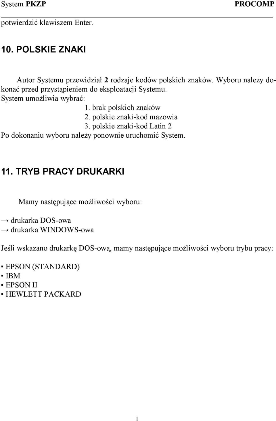 polskie znaki-kod mazowia 3. polskie znaki-kod Latin 2 Po dokonaniu wyboru należy ponownie uruchomić System. 11.