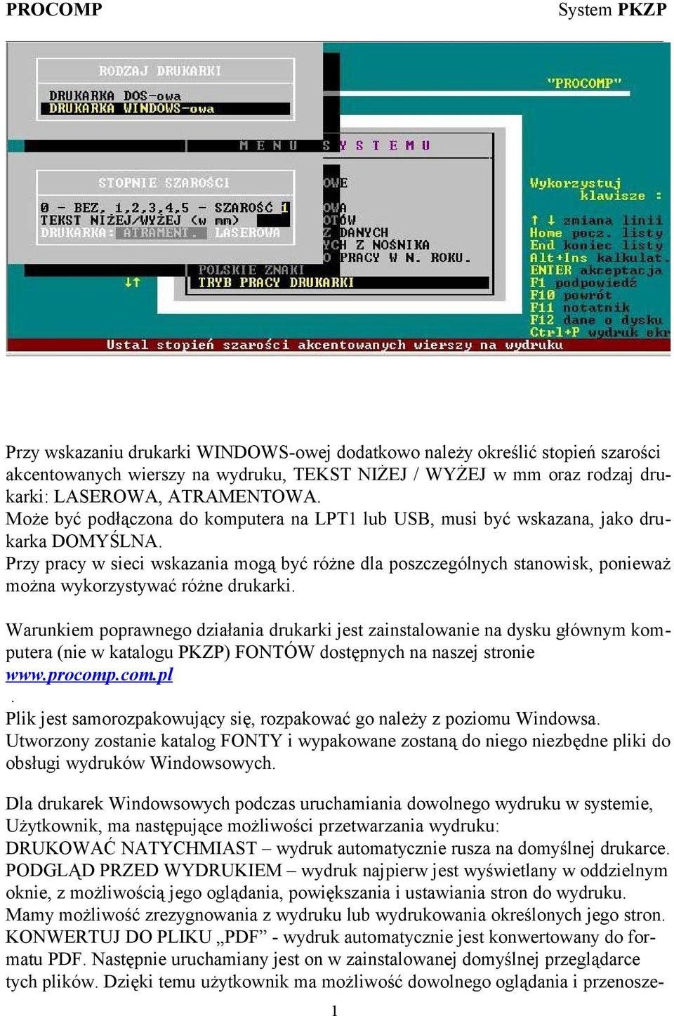 Przy pracy w sieci wskazania mogą być różne dla poszczególnych stanowisk, ponieważ można wykorzystywać różne drukarki.