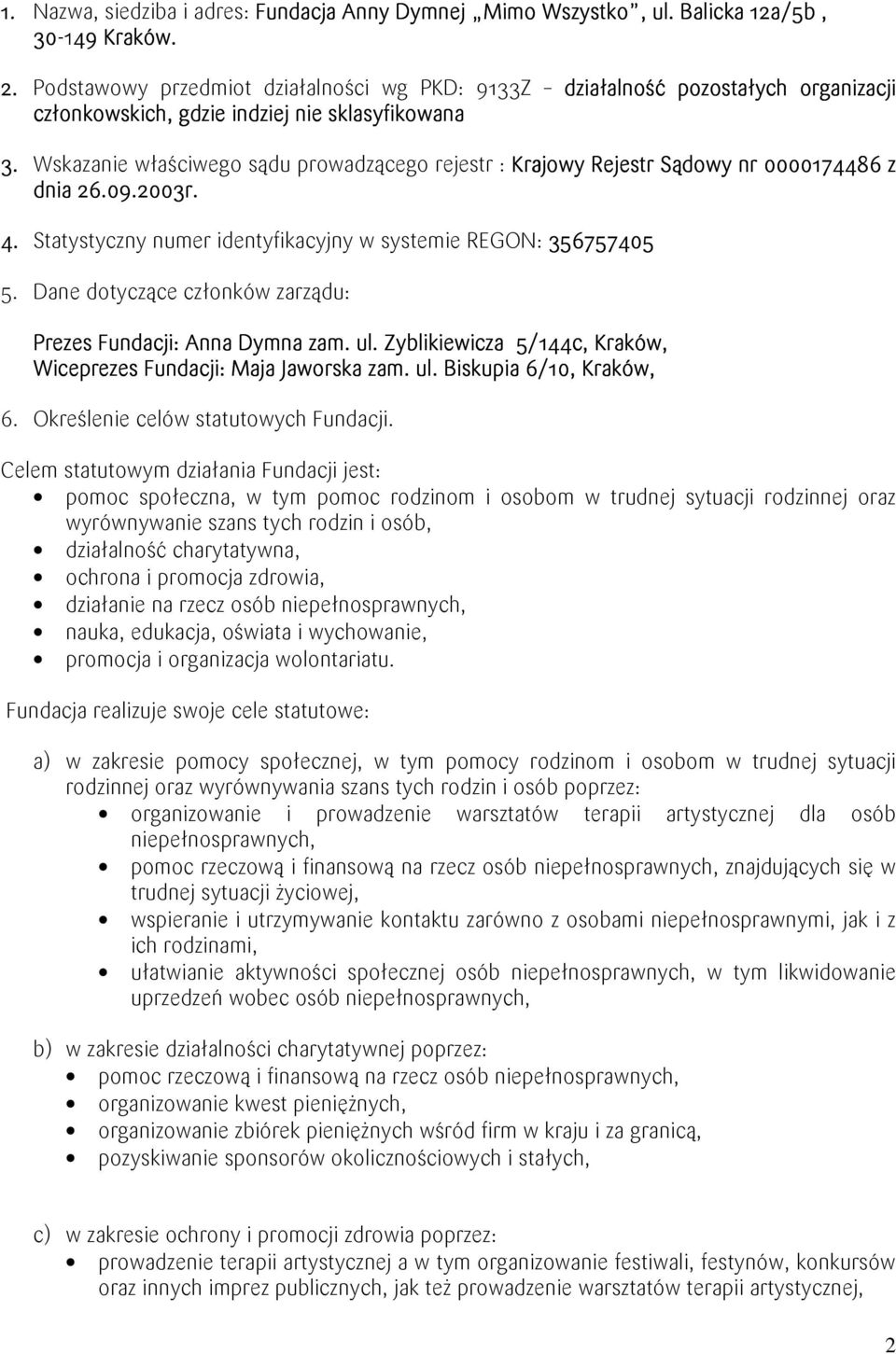 Wskazanie właściwego sądu prowadzącego rejestr : Krajowy Rejestr Sądowy nr 0000174486 z dnia 26.09.2003r. 4. Statystyczny numer identyfikacyjny w systemie REGON: 356757405 5.