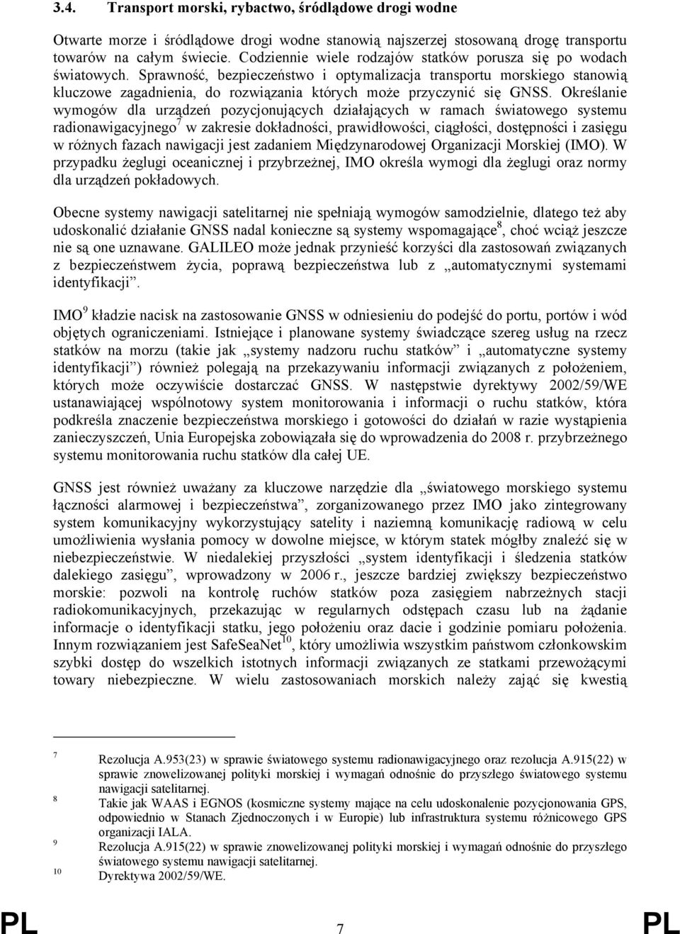 Sprawność, bezpieczeństwo i optymalizacja transportu morskiego stanowią kluczowe zagadnienia, do rozwiązania których może przyczynić się GNSS.