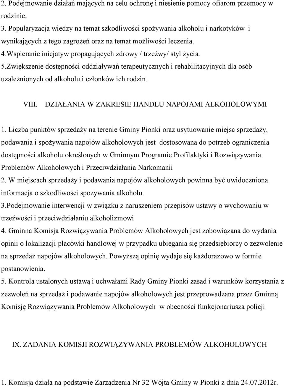 Wspieranie inicjatyw propagujących zdrowy / trzeźwy/ styl życia. 5.Zwiększenie dostępności oddziaływań terapeutycznych i rehabilitacyjnych dla osób uzależnionych od alkoholu i członków ich rodzin.