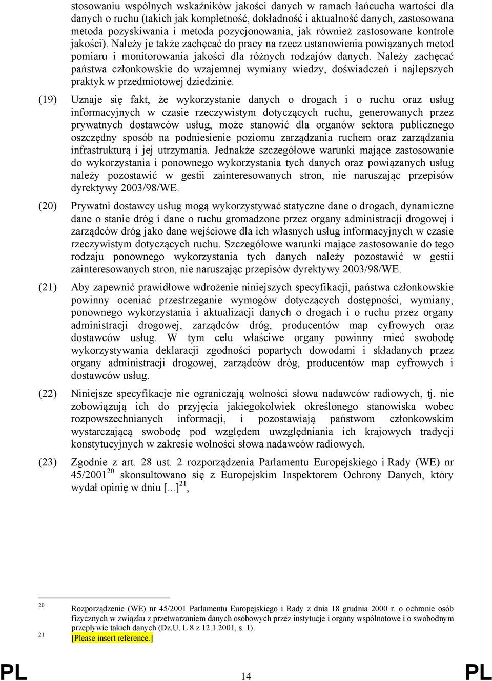 Należy zachęcać państwa członkowskie do wzajemnej wymiany wiedzy, doświadczeń i najlepszych praktyk w przedmiotowej dziedzinie.