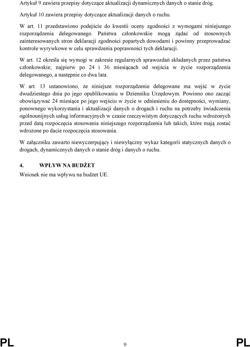 Państwa członkowskie mogą żądać od stosownych zainteresowanych stron deklaracji zgodności popartych dowodami i powinny przeprowadzać kontrole wyrywkowe w celu sprawdzenia poprawności tych deklaracji.