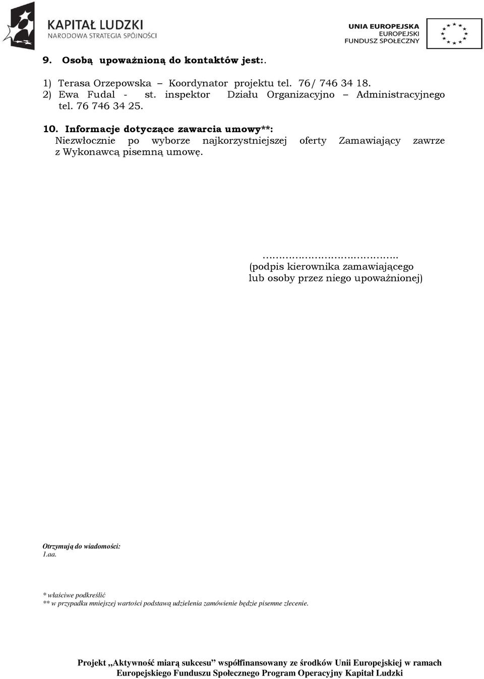 Informacje dotyczące zawarcia umowy**: Niezwłocznie po wyborze najkorzystniejszej oferty Zamawiający zawrze z Wykonawcą pisemną umowę.