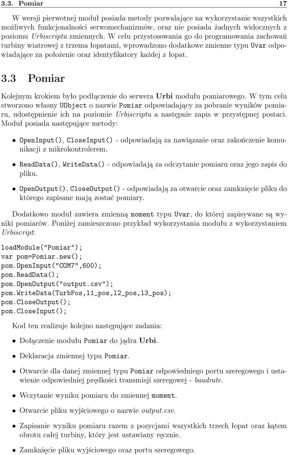 W celu przystosowania go do programowania zachowań turbiny wiatrowej z trzema łopatami, wprowadzono dodatkowe zmienne typu Uvar odpowiadające za położenie oraz identyfikatory każdej z łopat. 3.