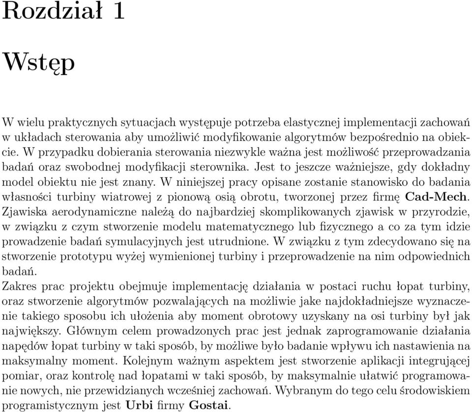 W niniejszej pracy opisane zostanie stanowisko do badania własności turbiny wiatrowej z pionową osią obrotu, tworzonej przez firmę Cad-Mech.