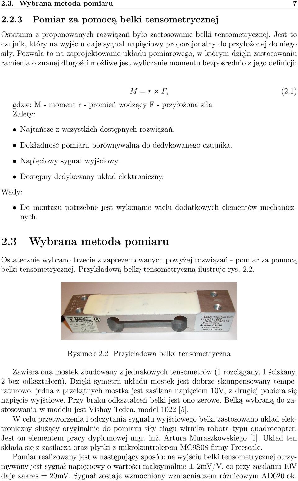 Pozwala to na zaprojektowanie układu pomiarowego, w którym dzięki zastosowaniu ramienia o znanej długości możliwe jest wyliczanie momentu bezpośrednio z jego definicji: gdzie: M - moment r - promień