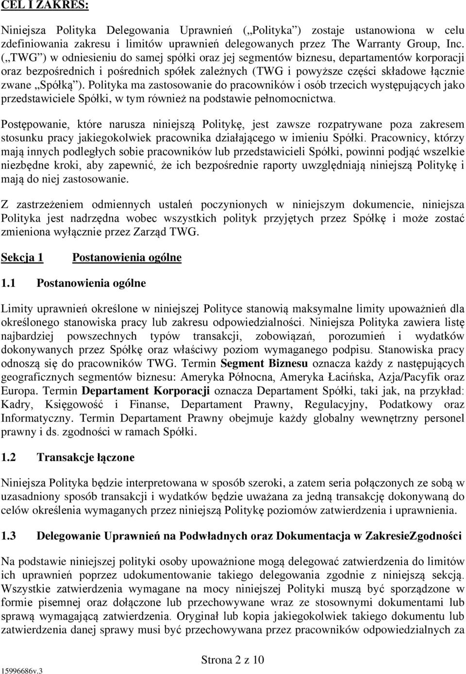 Polityka ma zastosowanie do pracowników i osób trzecich występujących jako przedstawiciele Spółki, w tym również na podstawie pełnomocnictwa.